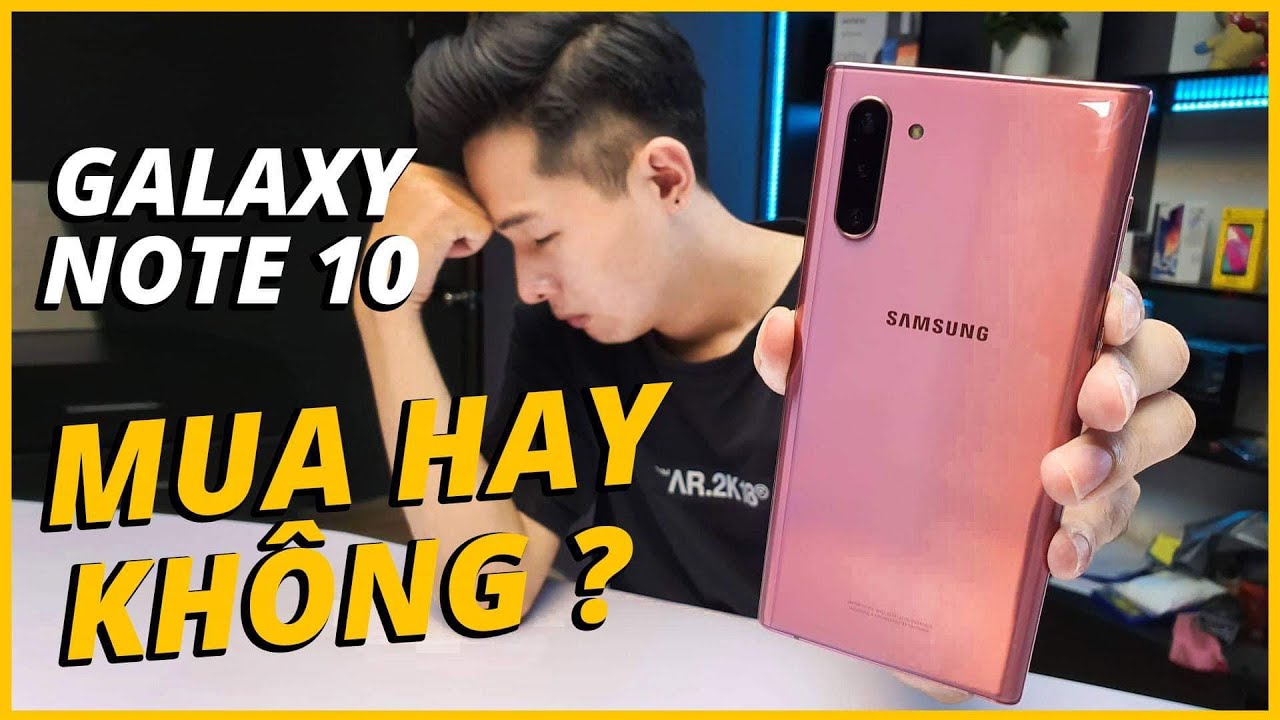 GALAXY NOTE 10... MUA HAY KHÔNG???