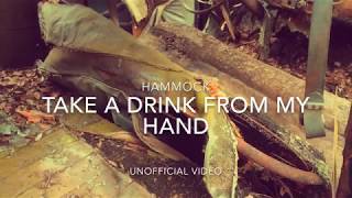 HAMMOCK - Take a Drink From My Hand (UNOFFICIAL VIDEO)