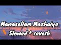 Manasellam Mazhaiye Full Song Slowed Reverb Sonu Nigam Saindhavi G V Prakash Kumar