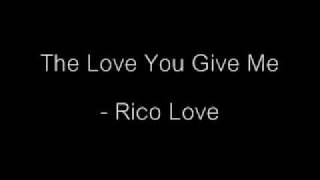 The love you give me   Rico Love