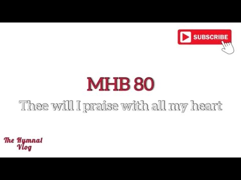MHB 80, Thee will I praise with all my heart (lyrics)