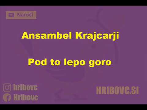Ansambel Krajcarji - Pod to lepo goro