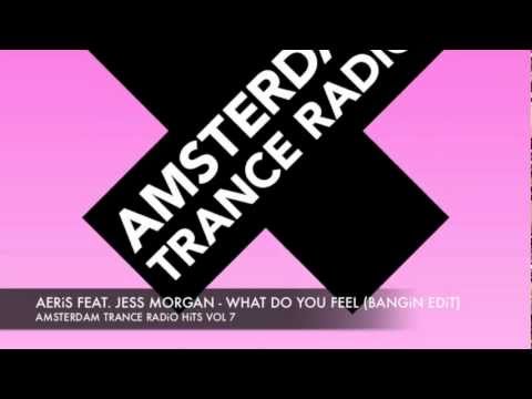 Aeris feat  Jess Morgan   What do you feel Bangin Edit  Amsterdam Trance Radio Hits Vol 7
