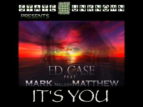 Ed case ft.Mark Matthew- Its You(Topflyte Remix)