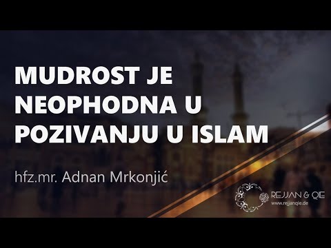 Mudrost je neophodna u pozivanju u islam - hfz.mr. Adnan Mrkonjić