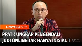 PPATK: Banyak Inisial di Rekening Penampung Judi Online, Termasuk Inisial T | Li