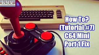 How-To (Tutorial #7 : C64 Mini Port 1 Fix)