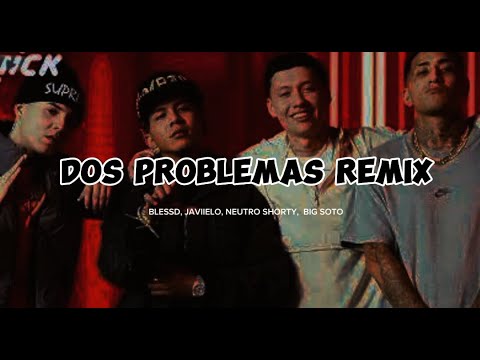 Dos Problemas - Remix (Blessd-Javiielo-Big Soto-Neutro)letra