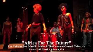 &quot;Africa For The Future&quot; - Les Nubians ft. Mausiki Scales &amp; Common Ground Collective Live @ 595 North