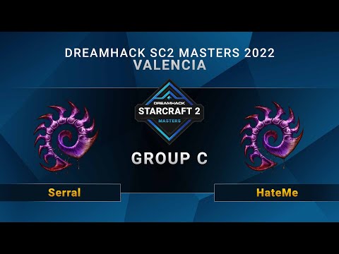 SC2 - Serral vs. HateMe - Group C - DreamHack SC2 Masters: Valencia 2022 - EU