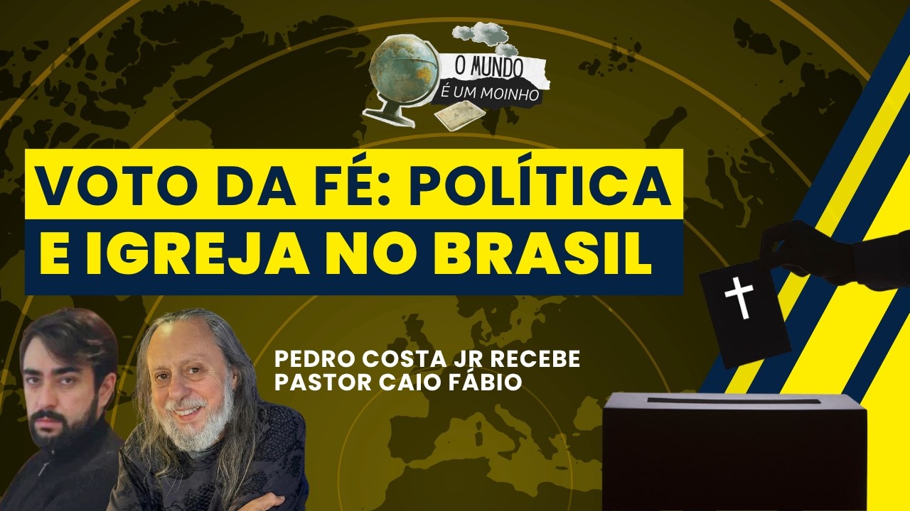 Voto da fé: política e igreja no Brasil | O Mundo é um Moinho - 08/10/26