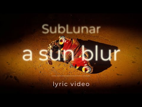 SubLunar - A Sun Blur (Lyric Video)