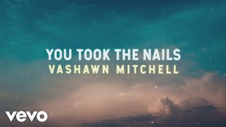 VaShawn Mitchell - You Took the Nails (Official Lyric Video)