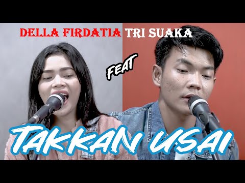 TAKKAN USAI - DELLA FIRDATIA FT  TRI SUAKA
