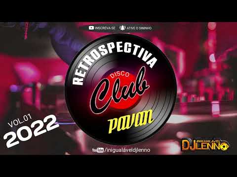RETROSPECTIVA DISCO CLUB PAVAN 2022 (MIXAGENS INIGUALÁVELDJLENNO)