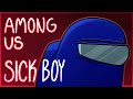 SICK BOY | Animation Meme (Among Us)