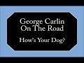 George Carlin - How's Your Dog?