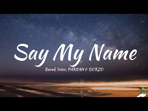 Burak Yeter, PARKAH & DURZO - Say My Name (Lyrics)