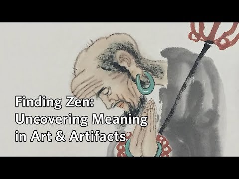 Finding Zen: Uncovering Meaning in Art & Artifacts