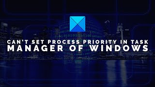 Can’t set Process Priority in Task Manager of Windows