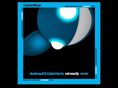 deadmau5 & Calvin Harris - Not Exactly (Remix)