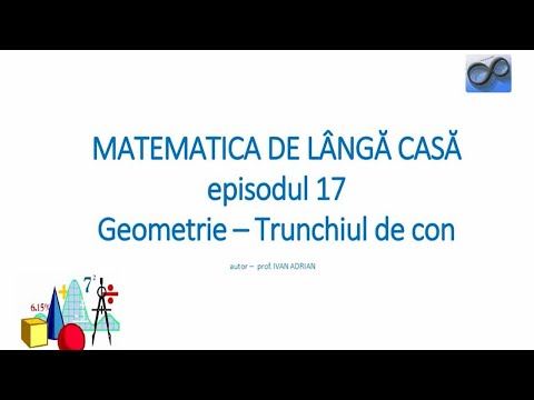 Matematica de lângă casă Episodul 17_Geometrie_Trunchiul de con 3
