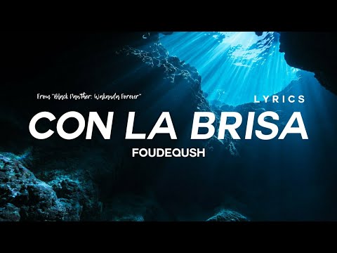Foudeqush - Con La Brisa (Lyrics) [From "Black Panther: Wakanda Forever"]