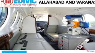 Take Incredible Services Air Ambulance in Allahabad and Varanasi by Medivic