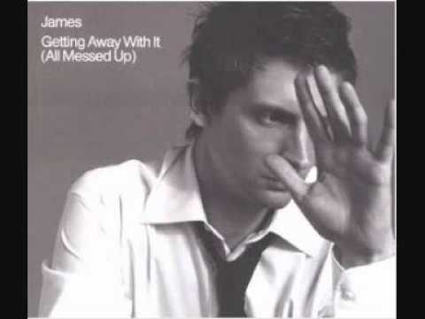 James - Getting Away With it (All Messed Up)