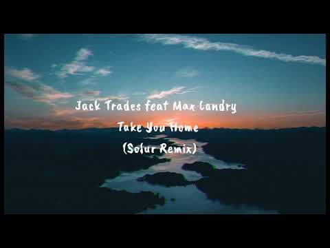 Jack Trades feat Max Landry - Take You Home (Solur Remix)