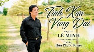 TÌNH XƯA VỤNG DẠI | ST: LÊ MINH | HỮU PHƯỚC BOLERO VOVER | MV4K | GIỜ CÒN GÌ ĐÂU VẦN TRĂNG KIA... 