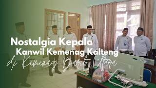 Nostalgia Kepala Kanwil Kemenag Kalteng di Kantor Kemenag Barito Utara
