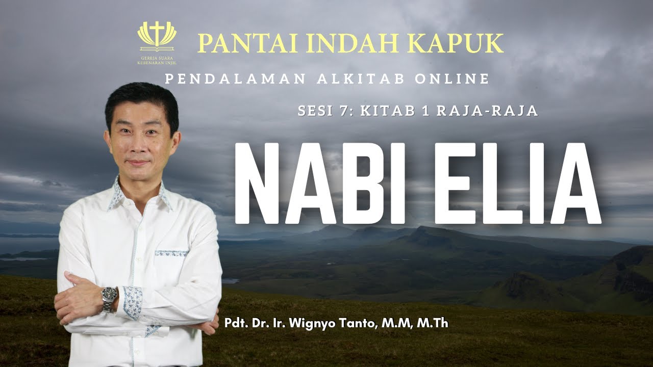 Kitab 1 Raja-Raja (Sesi 7) – Nabi Elia – Pdt. Dr. Ir. Wignyo Tanto, M.M, M.Th