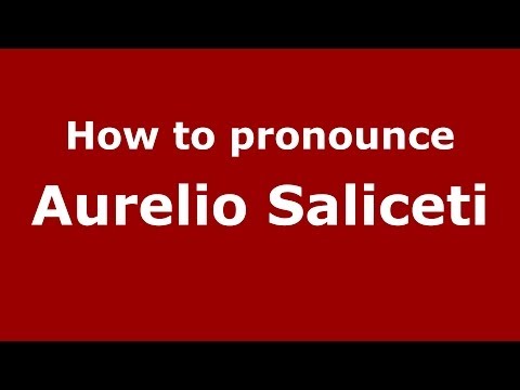 How to pronounce Aurelio Saliceti (Italian/Italy) - PronounceNames.com