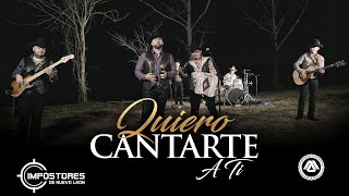 Impostores De Nuevo Leon - Quiero Cantarte A Ti (Video Musical)