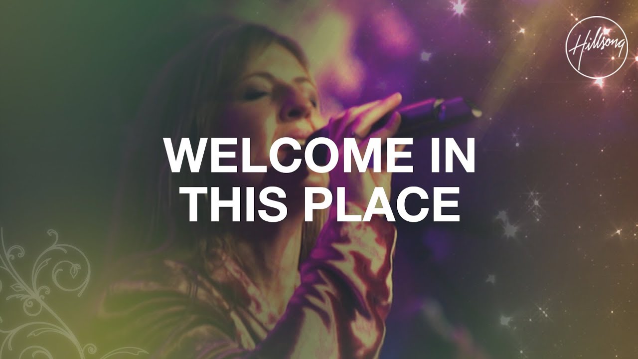 Hillsong - Welcome in This Place