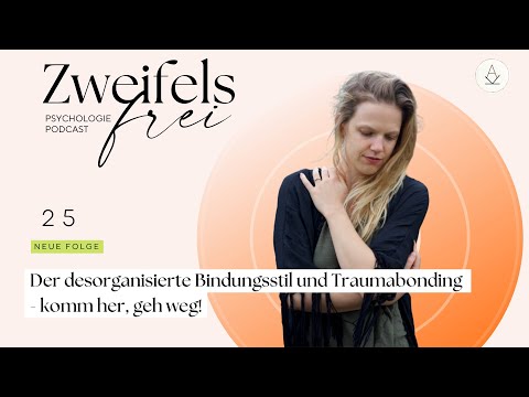 Der desorganisierte Bindungsstil und Traumabonding - komm her, geh weg! - Podcast #25