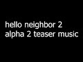 Hello Neighbor 2 Alpha 2 Teaser Music OST
