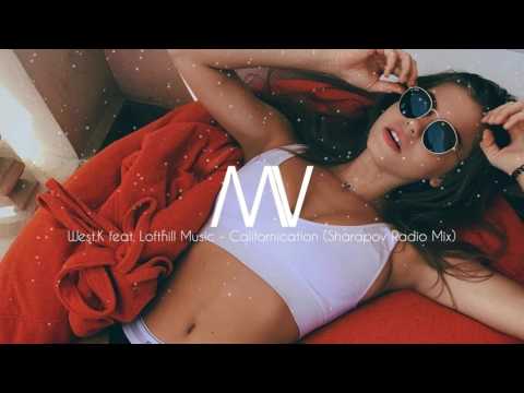 West.K feat. Lofthill Music - Californication (Sharapov Radio Mix)