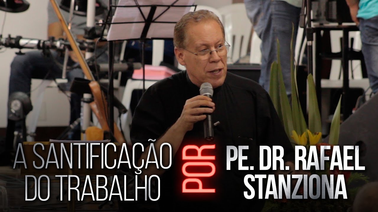 SANTIFICAÇÃO DO TRABALHO com Pe. Dr. Rafael Stanziona l Palestras Santa Carona