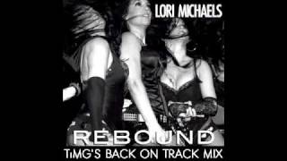 Rebound - Lori Michaels (TiMG&#39;s Back On Track Mix)