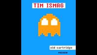 Tim Ismag - Old Cartridge [Preview]