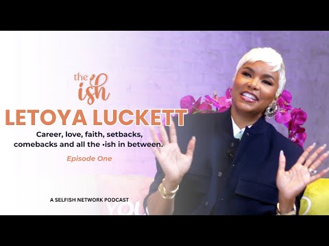 Letoya Luckett on career, love, faith, setbacks, comebacks and all the •ish in between.