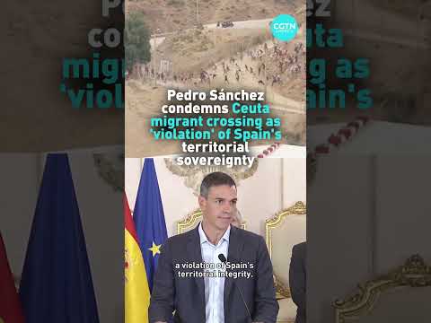 Pedro Sanchez condemns Cueta migrant crossing as 