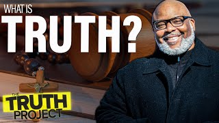 The Truth Project: What Is Truth?