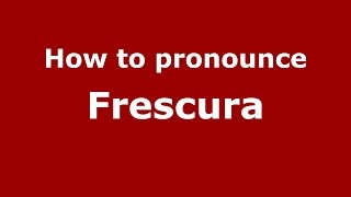 How to pronounce Frescura