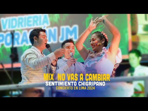 Sentimiento Chigripano - MIX NO VAS A CAMBIAR   -  En vivo Lima  2024