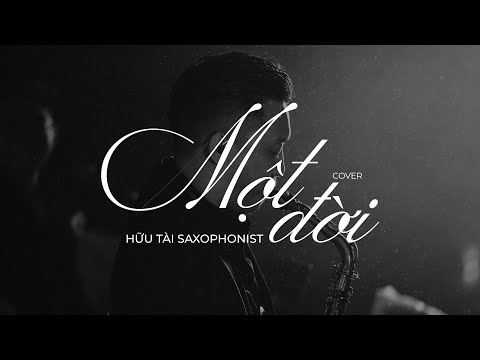 MỘT ĐỜI | Cover Hữu Tài Saxophonist