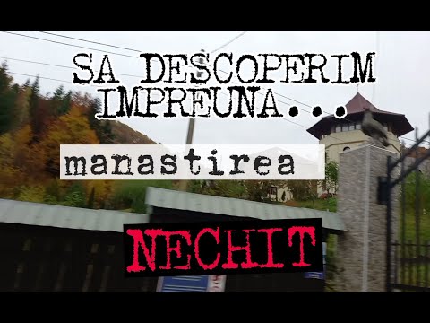 SA DESCOPERIM manastirea NECHIT!! Manastirea NECHIT astazi si in trecut.