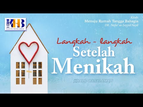 Menuju Rumah Tangga Bahagia #3 : Langkah Setelah Menikah - Khalid Basalamah